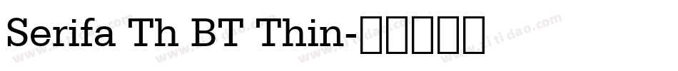 Serifa Th BT Thin字体转换